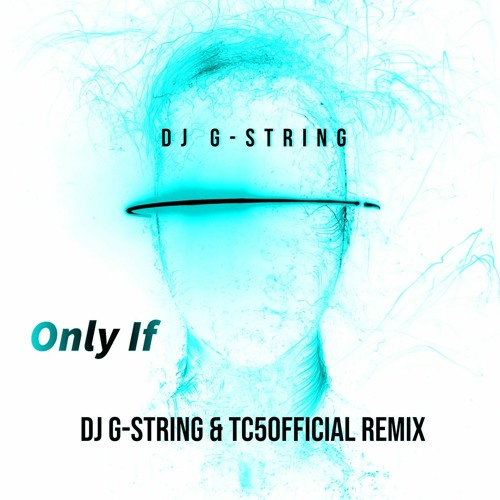 DJ G-String – “Only If” (TC5Official Remix)