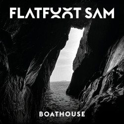 Flatfoot Sam – “Boathouse”