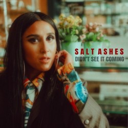 Salt Ashes – “Didn’t See It Coming”