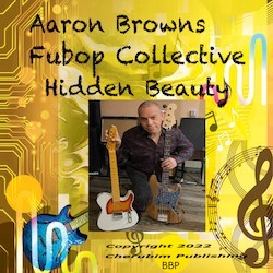 Aaron Browns FuBop Collective – “Hidden Beauty”