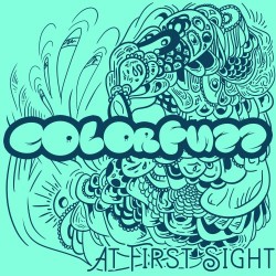 Colorfuzz – “At First Sight”