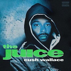 Cush Wallace – “THE JUICE”