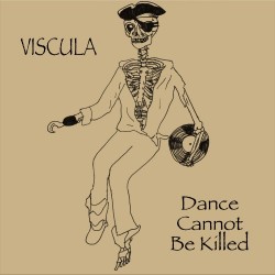 Viscula – “Dance Cannot Be Killed”