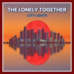 The Lonely Together – “City Lights”