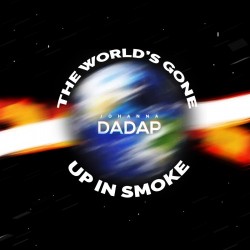 Johanna Dadap – “The World’s Gone Up In Smoke”