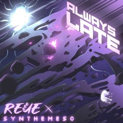 Reue x Synthemesc – “Always Late”