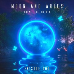 Moon and Aries – Break The Matrix (Episode 2)