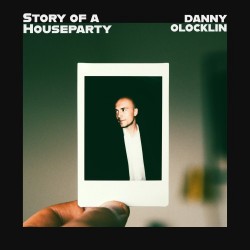Danny Olocklin – “Story of a Houseparty”