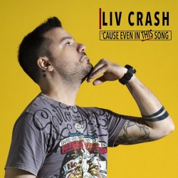 Liv Crash – “‘Cause Even In This Song”