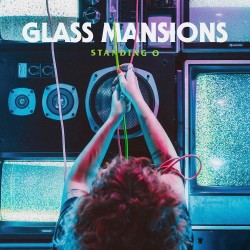Glass Mansions – “STANDING O”