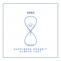 Eddz – Happiness Doesn’t Always Last