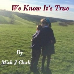 Mick J Clark – “We Know It’s True”