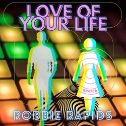 Robbie Rapids – “Love of Your Life”