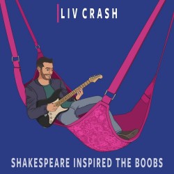 Liv Crash – “Shakespeare Inspired the Boobs”