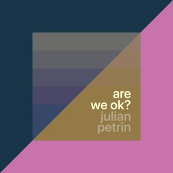 Julian Petrin – “Are We Ok?”