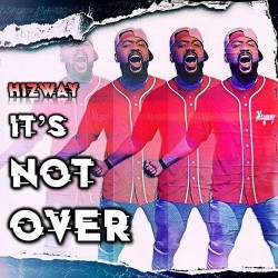 Hizway – “It’s Not Over”