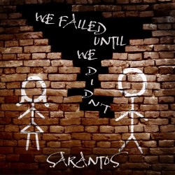 Sarantos – “We Failed Until We Didn’t”