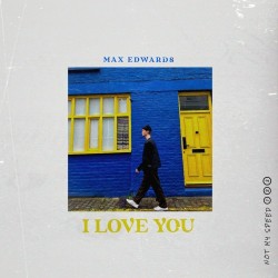 Max Edwards – “I Love You”