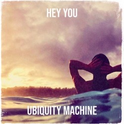 Ubiquity Machine – “Hey You”