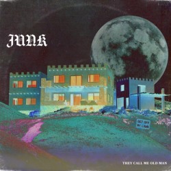 JUNK – “They Call me Old Man”