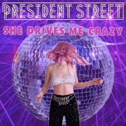 President Street – “She Drives Me Crazy”