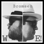 Bromsen – “We!”