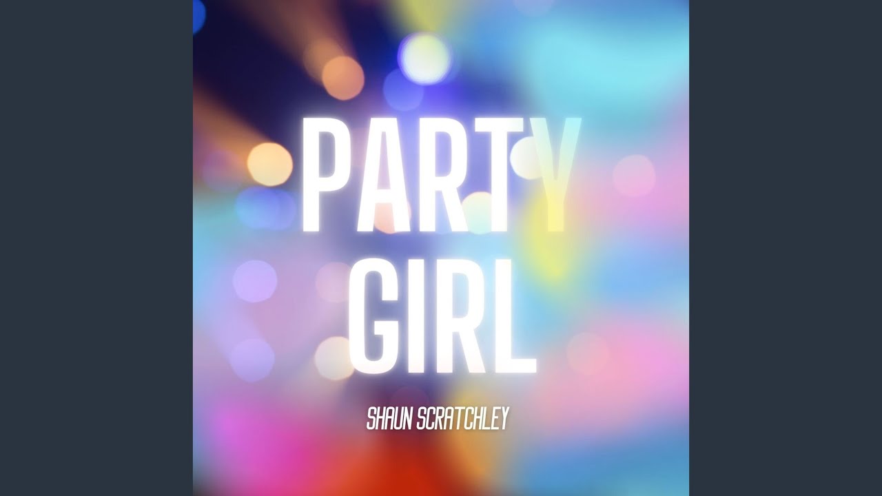 Shaun Scratchley – “Party Girl”