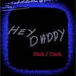 Mick J Clark – “Hey Daddy”