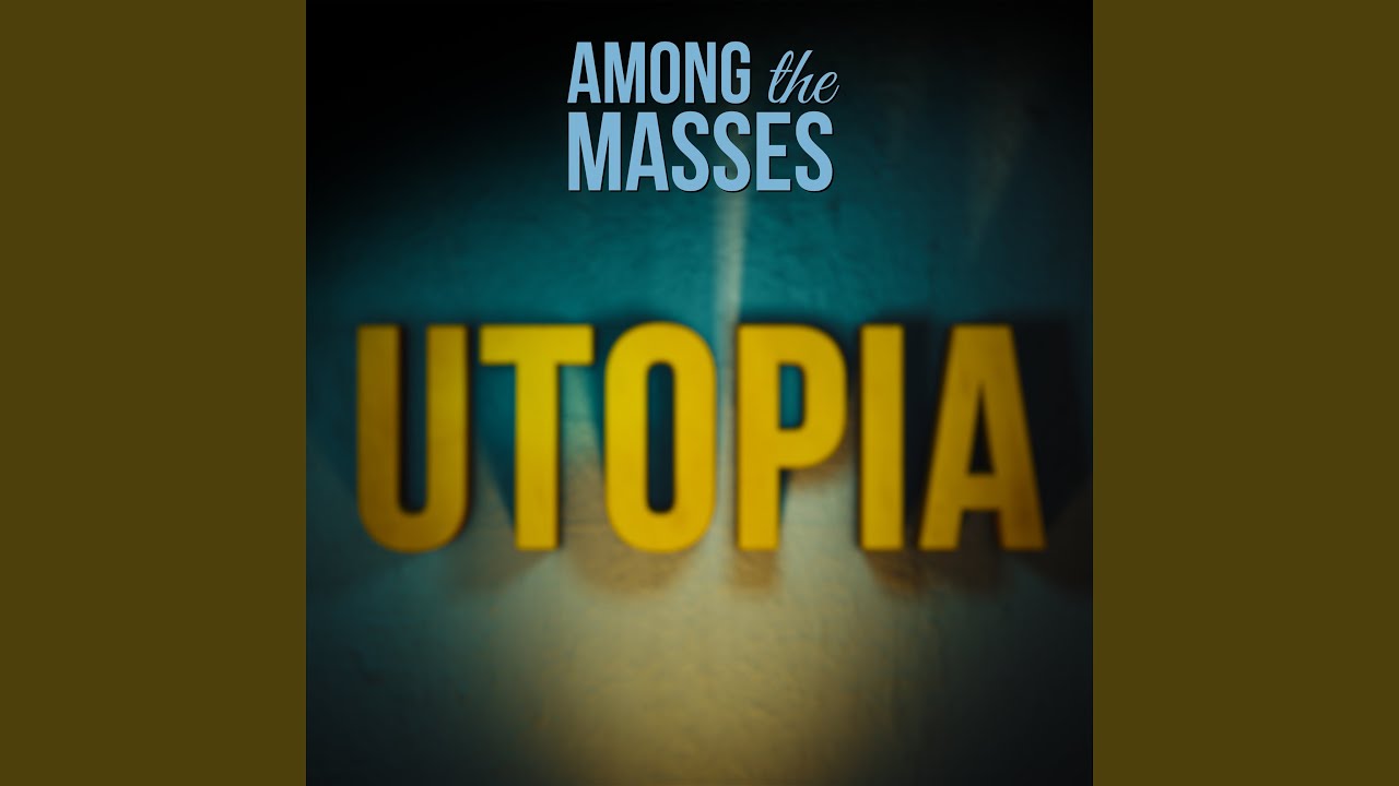 AMONG THE MASSES – “Utopia”