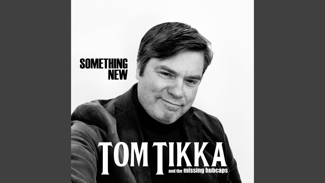 Tom Tikka & the Missing Hubcaps – “Something New”