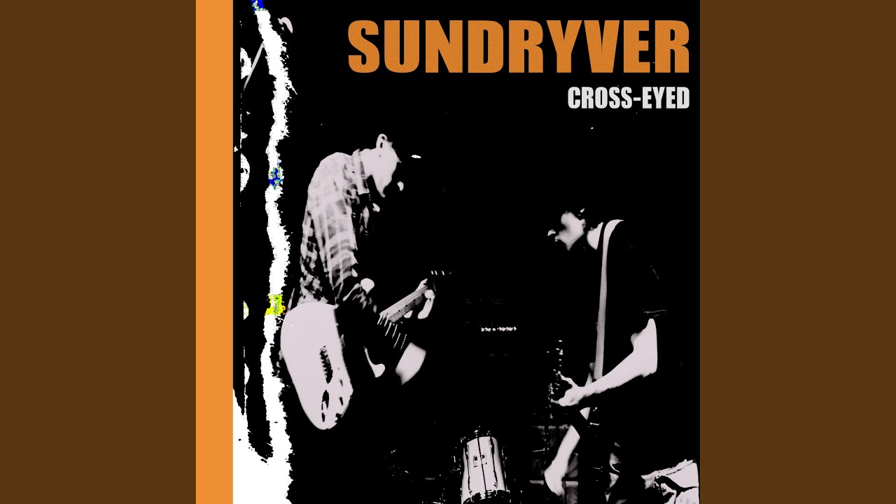 Sundryver – “Cross-eyed”