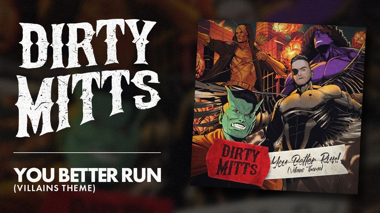Dirty Mitts – “You Better Run (Villains Theme)”