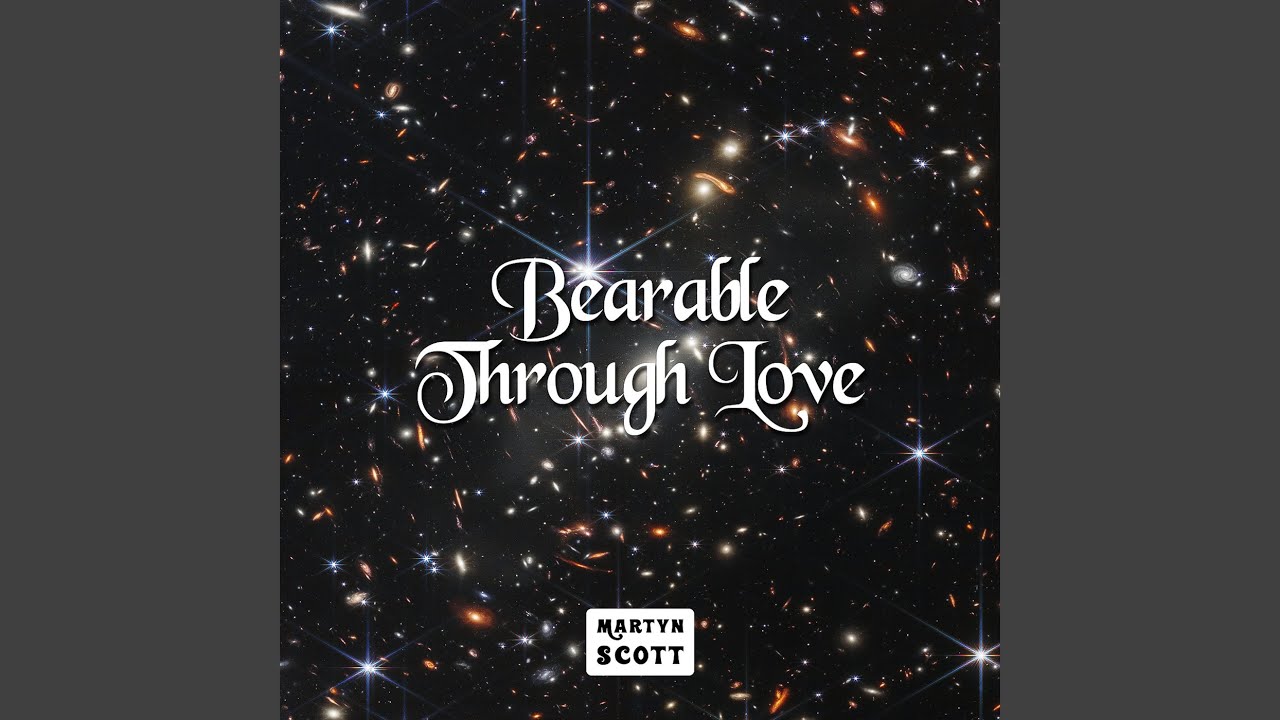 Martyn Scott – “Bearable Through Love”