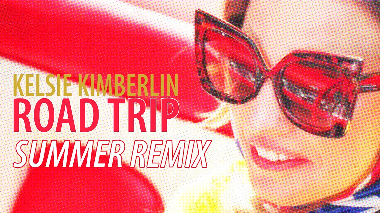 Kelsie Kimberlin – “Road Trip (Summer Remix)”