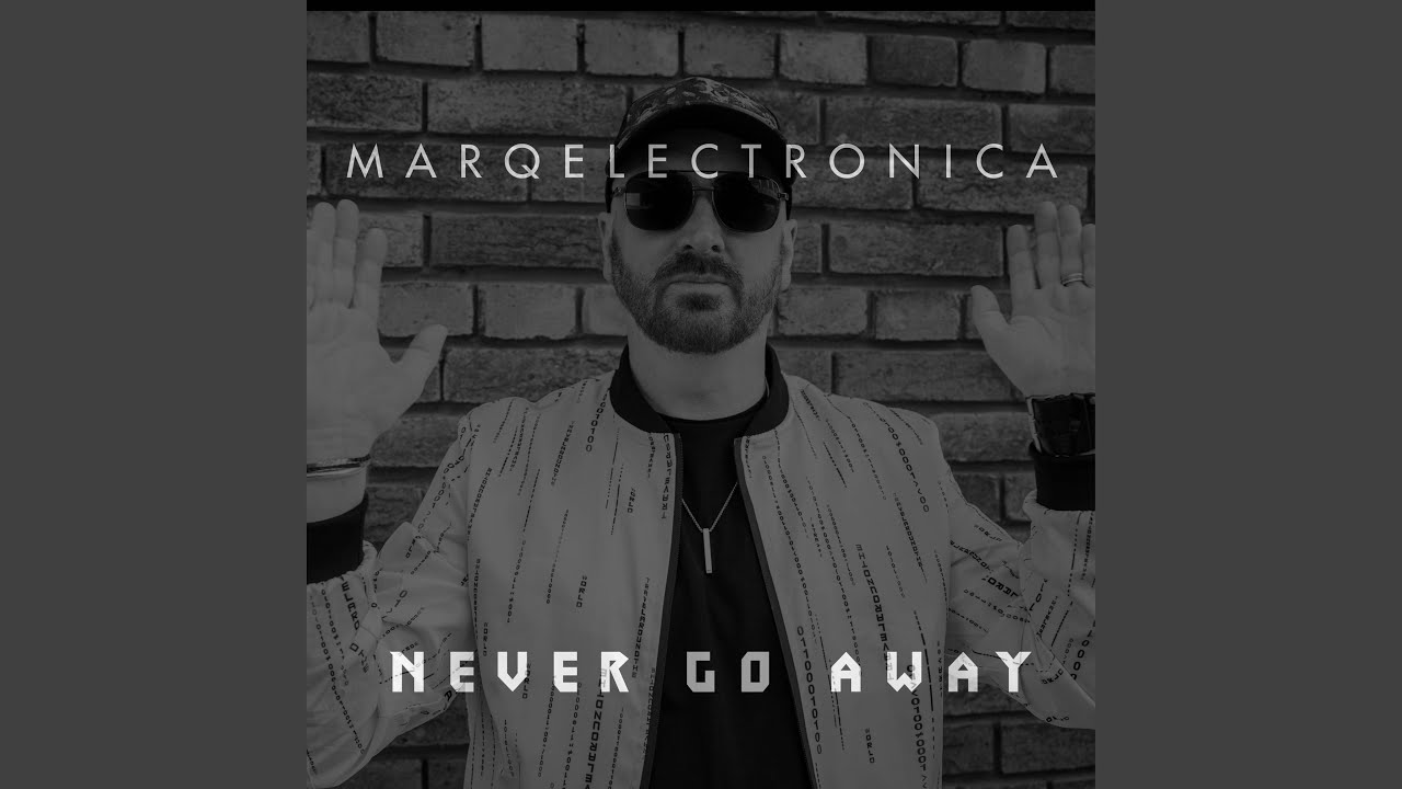 MARQ ELECTRONICA – “Never Go Away”