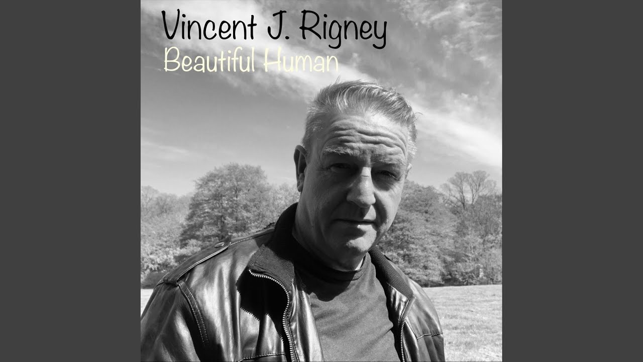 Vincent J. Rigney – “Beautiful Human”