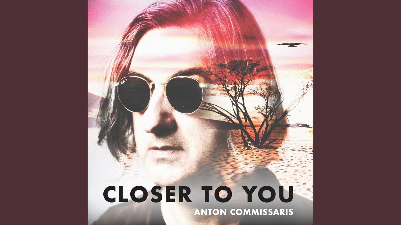 Anton Commissaris – “Closer To You”