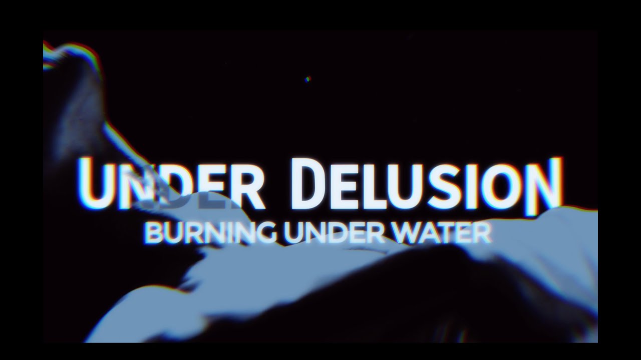 Under Delusion – “Burning Under Water”