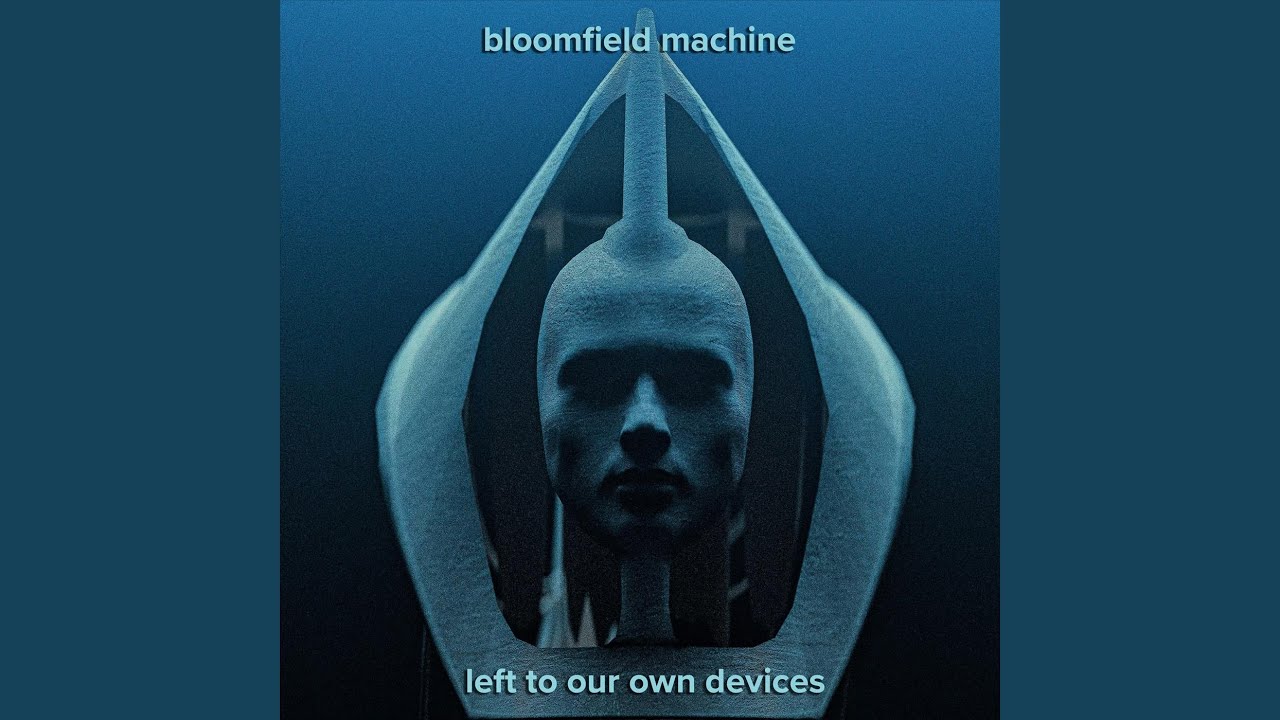 Bloomfield Machine – Left To Our Own Devices