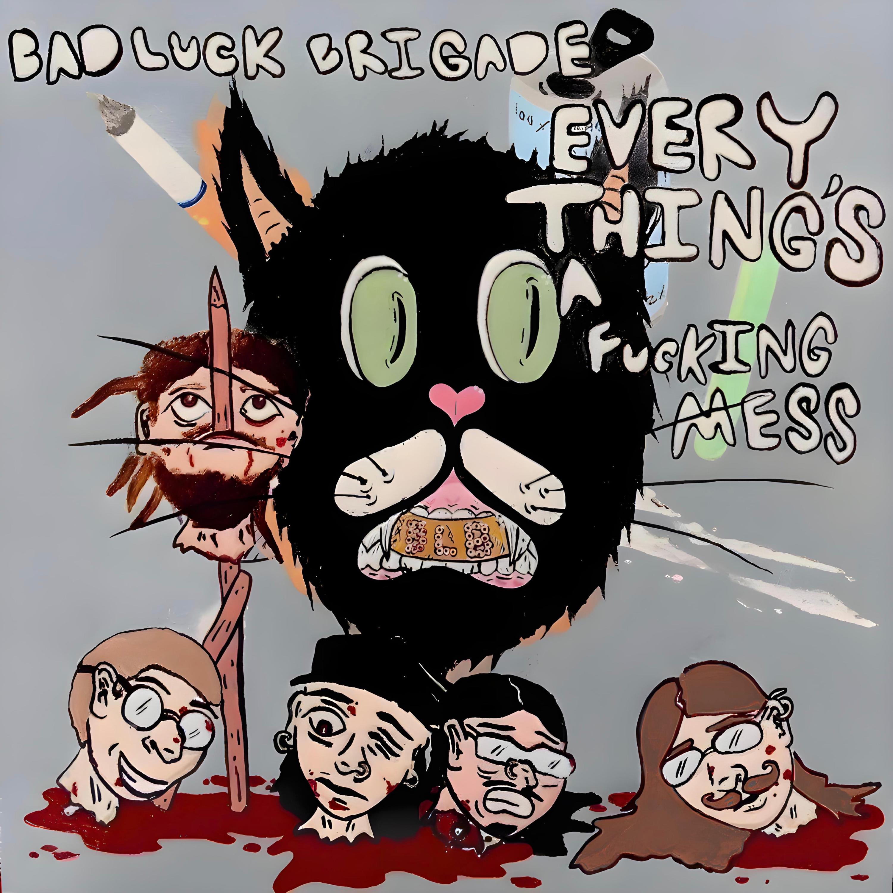 Bad Luck Brigade – EVERYTHING’S A FUCKING MESS