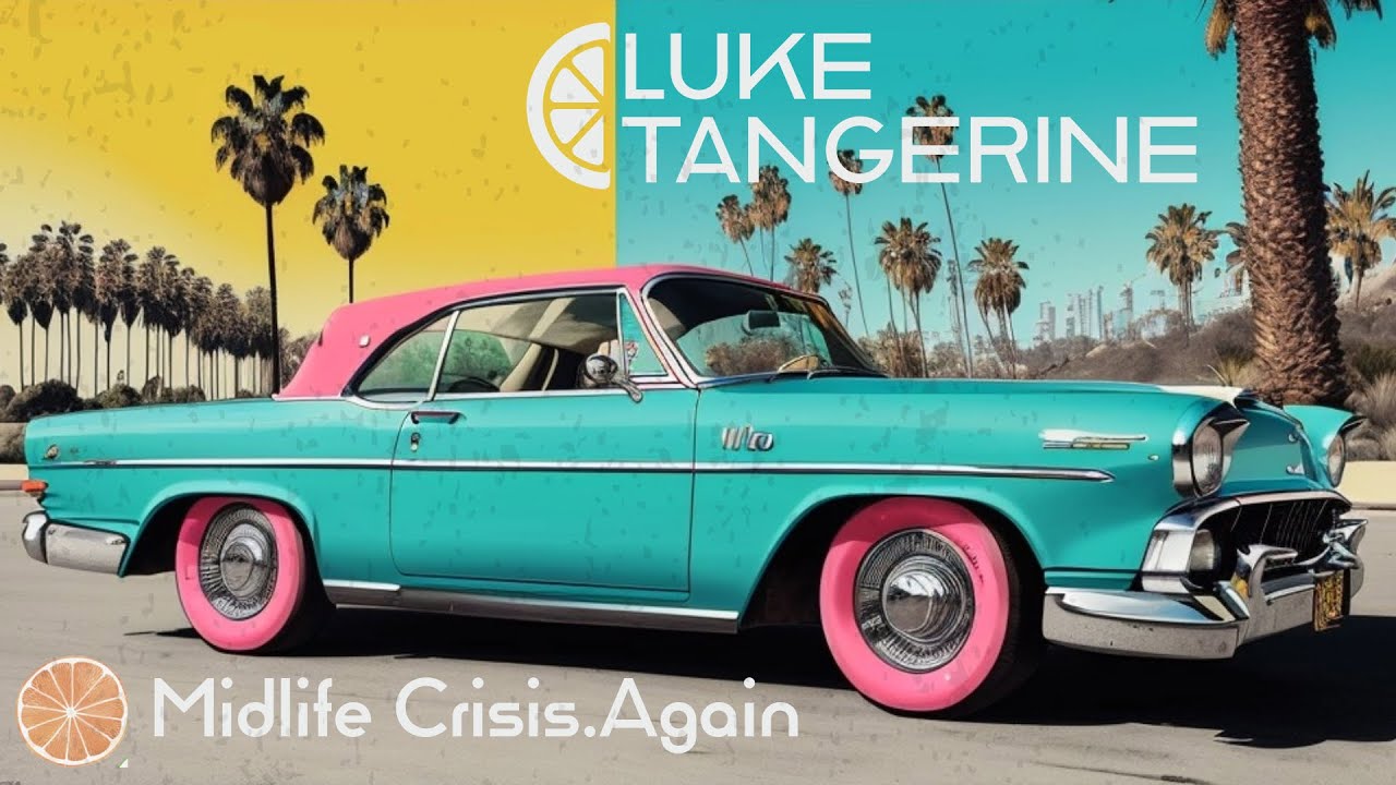 Luke Tangerine – “Midlife Crisis.Again”