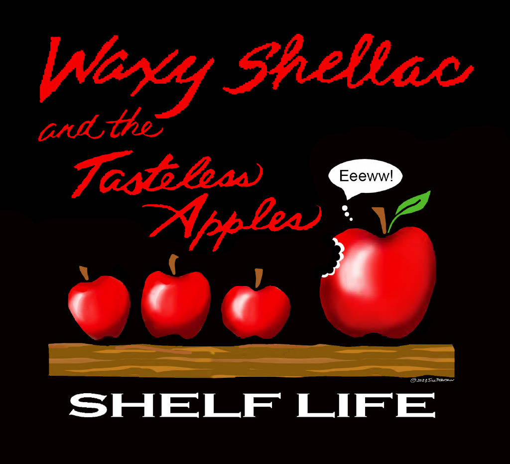 Waxy Shellac and the Tasteless Apples – Shelf Life