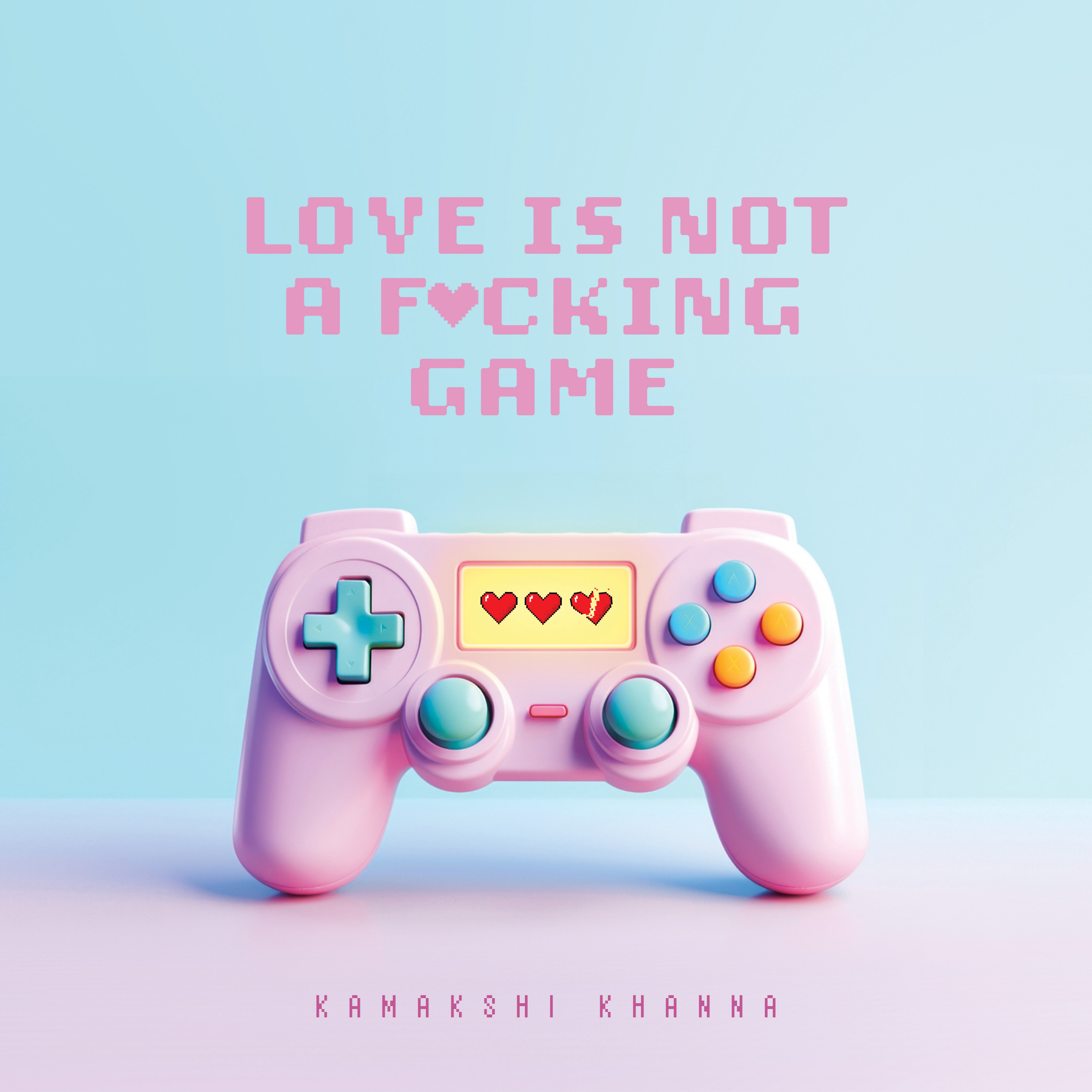 Kamakshi Khanna – “Love Is Not A Fucking Game”
