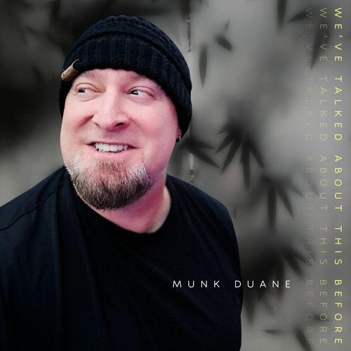 Munk Duane – “We’ve Talked About This Before”