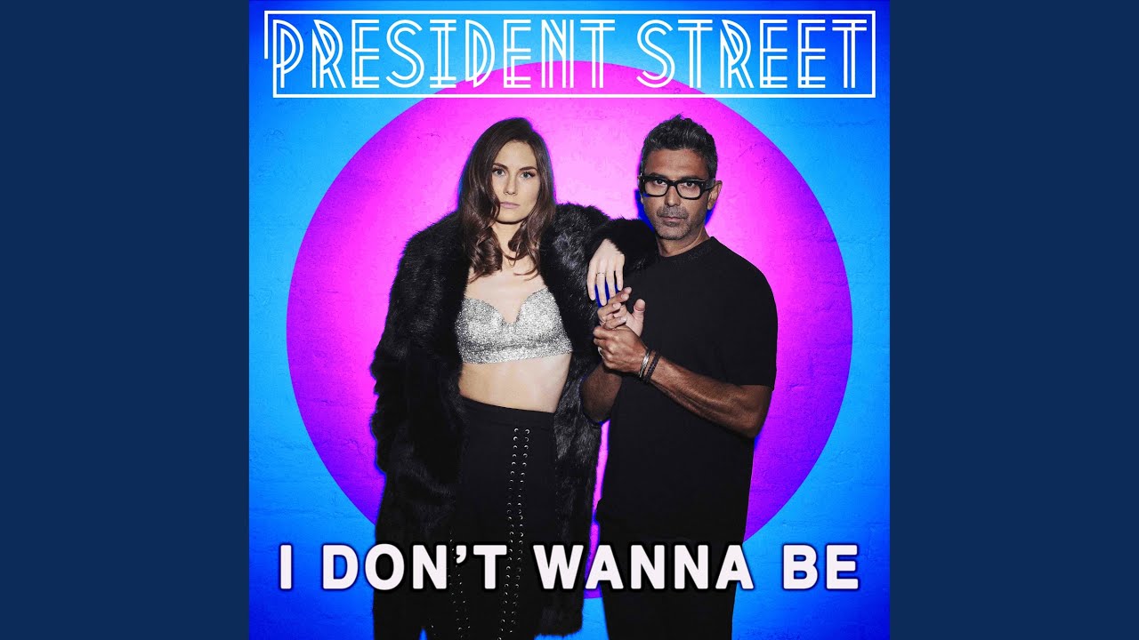 President Street – “I DON’T WANNA BE”