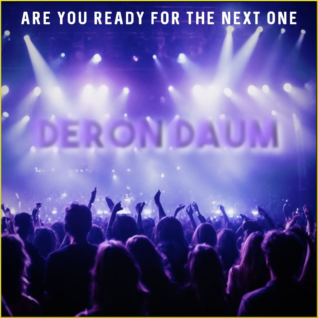 Deron Daum – “Are You Ready for the Next One”