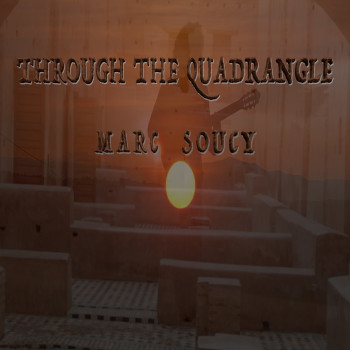Marc Soucy – “Through The Quadrangle”