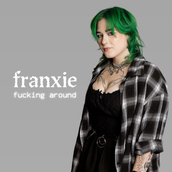 Franxie – “Fucking Around”