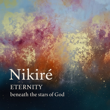Nikiré – “ETERNITY beneath the stars of God”