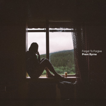 Prem Byrne – “Forgot To Forgive”